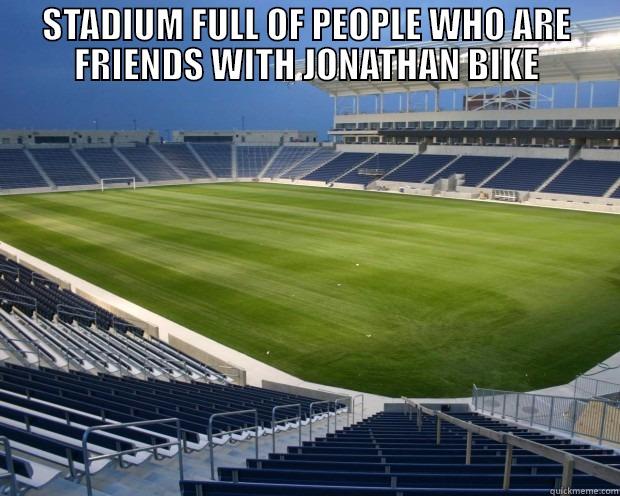 STADIUM FULL OF PEOPLE WHO ARE FRIENDS WITH JONATHAN BIKE  Misc
