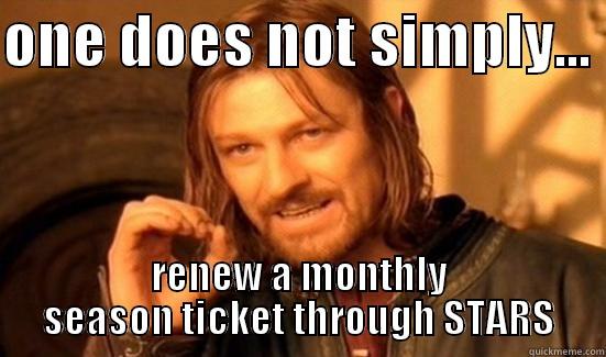 ONE DOES NOT SIMPLY...  RENEW A MONTHLY SEASON TICKET THROUGH STARS Boromir