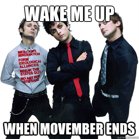 Wake me up When Movember Ends - Wake me up When Movember Ends  Not Mainstream Green Day