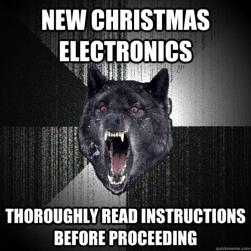 new Christmas electronics thoroughly read instructions before proceeding   Insanity Wolf