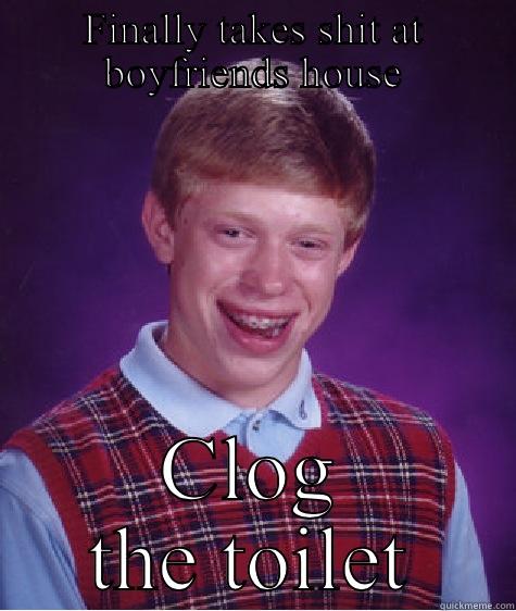 FINALLY TAKES SHIT AT BOYFRIENDS HOUSE CLOG THE TOILET Bad Luck Brian