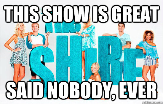 This show is great Said nobody, Ever  The shire