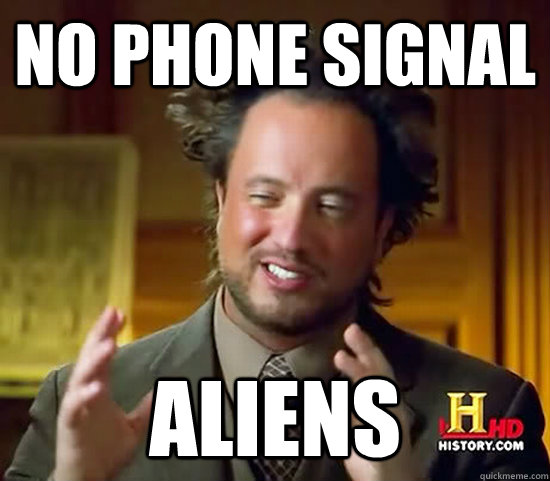 No phone signal Aliens  Ancient Aliens
