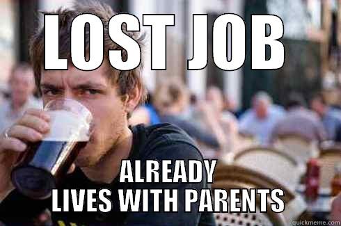 LOST JOB ALREADY LIVES WITH PARENTS Lazy College Senior