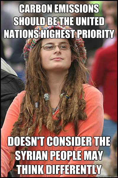 Carbon Emissions should be the United Nations Highest priority Doesn't consider the Syrian people may think differently  College Liberal