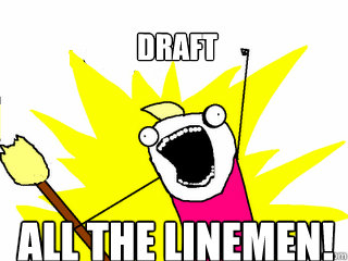 Draft All the linemen!  All The Things
