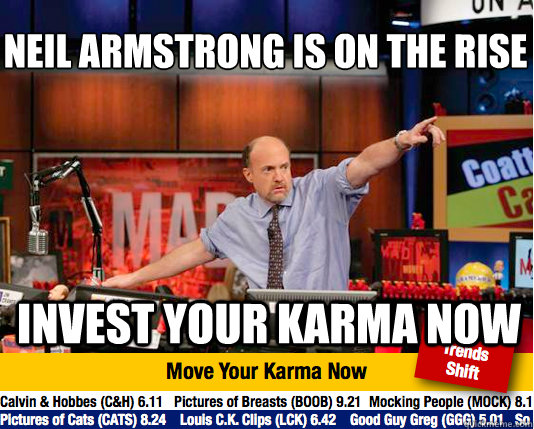 Neil armstrong is on the rise
 Invest your karma now - Neil armstrong is on the rise
 Invest your karma now  Mad Karma with Jim Cramer