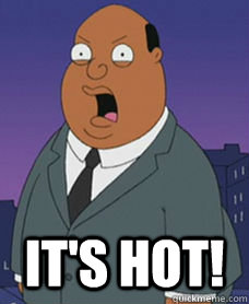  It's Hot!  