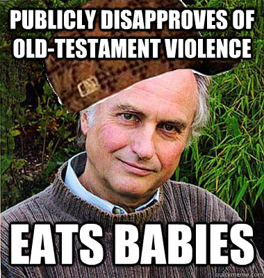 Publicly disapproves of old-testament violence eats babies  