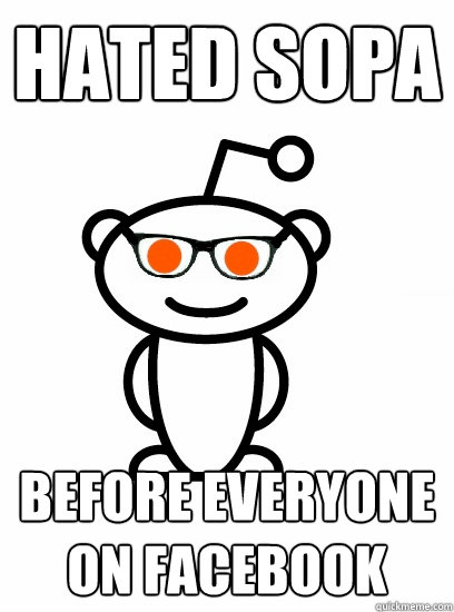 Hated Sopa Before everyone on facebook - Hated Sopa Before everyone on facebook  Hipster reddit