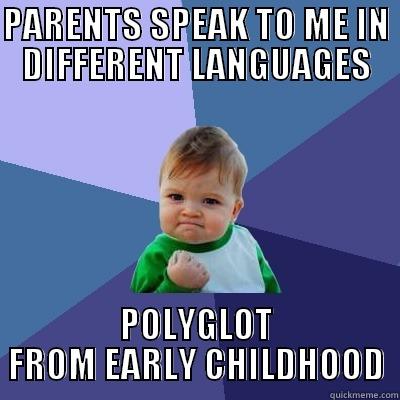 PARENTS SPEAK TO ME IN DIFFERENT LANGUAGES POLYGLOT FROM EARLY CHILDHOOD Success Kid