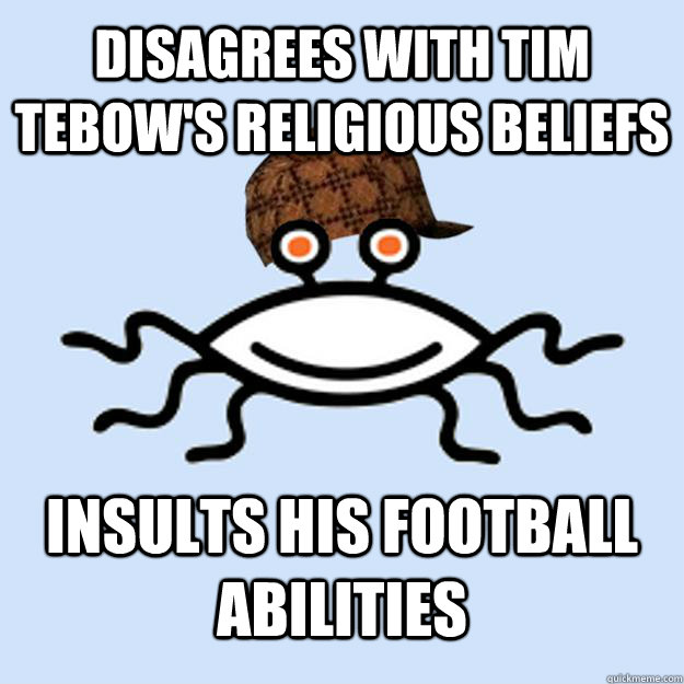 Disagrees with tim tebow's religious beliefs  insults his football abilities  Scumbag rAtheism