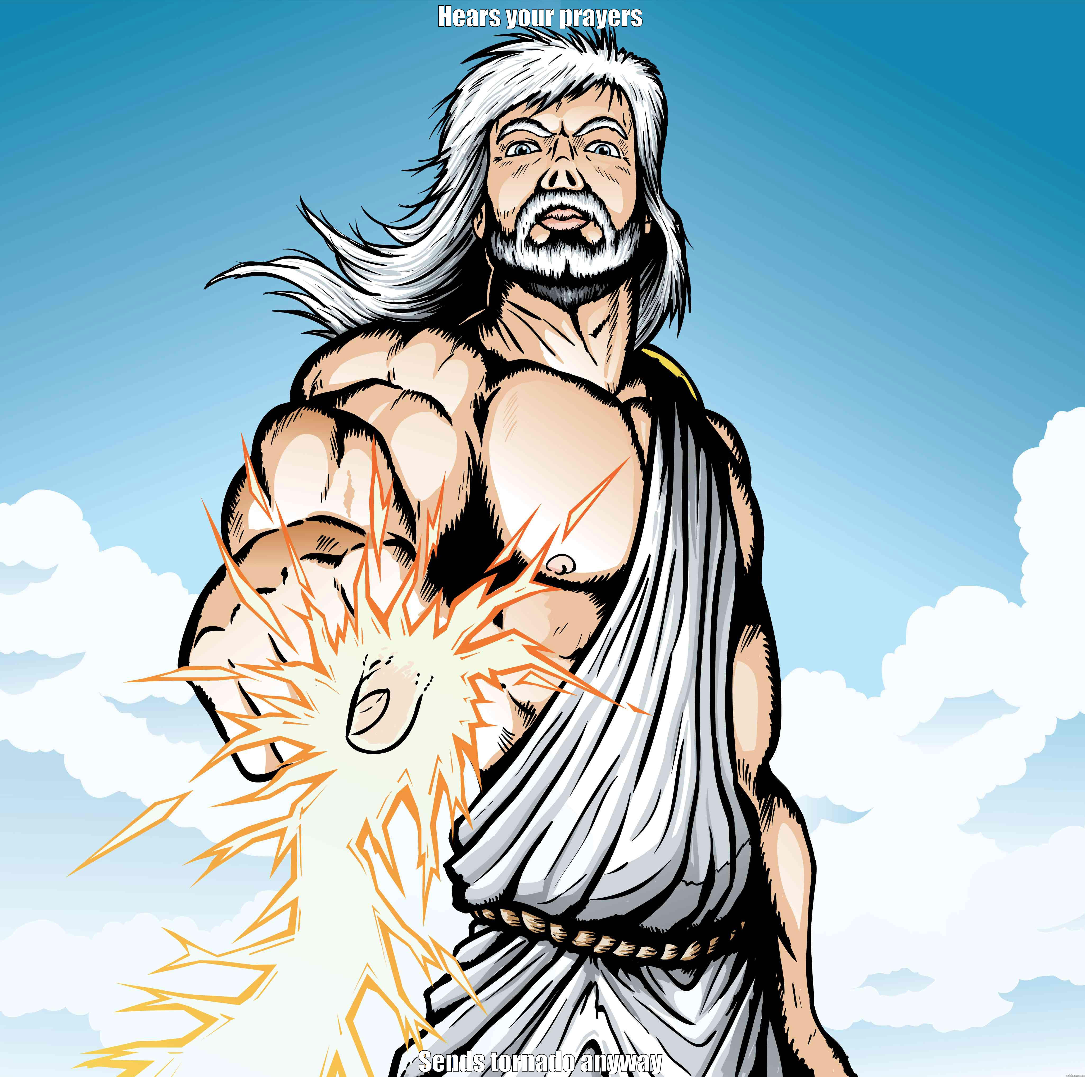 HEARS YOUR PRAYERS SENDS TORNADO ANYWAY Misc