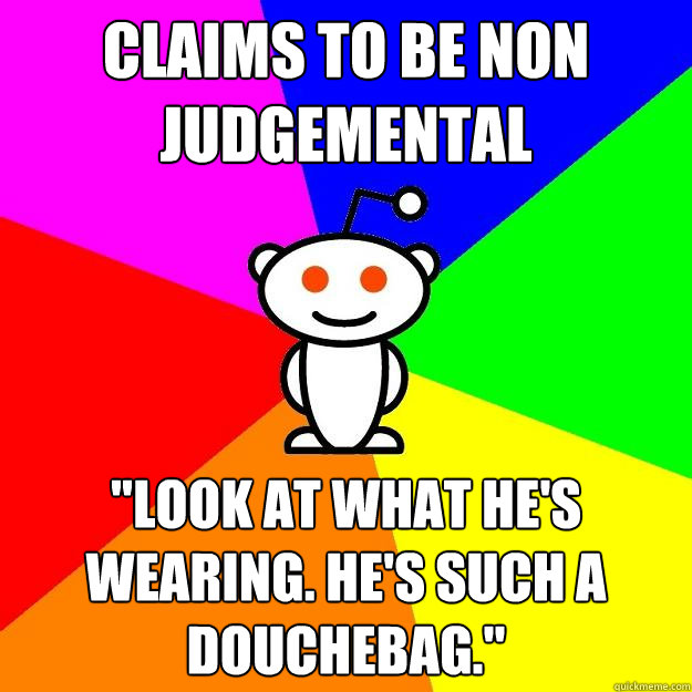 Claims to be non judgemental 