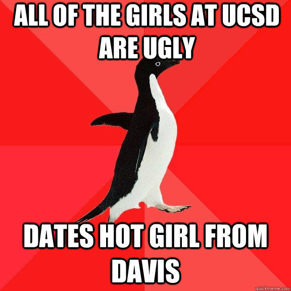 All of the girls at UCSD are ugly Dates hot girl from Davis  Socially Awesome Penguin