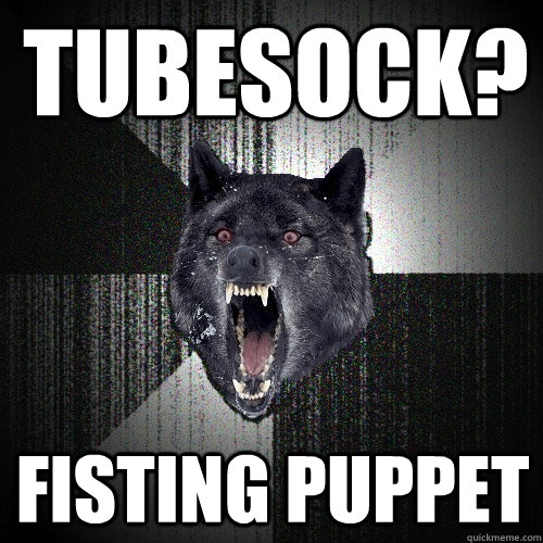 TUBESOCK? FISTING PUPPET - TUBESOCK? FISTING PUPPET  Insanity Wolf