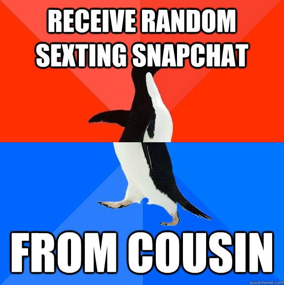 Receive random sexting snapchat From cousin - Receive random sexting snapchat From cousin  Socially Awesome Awkward Penguin