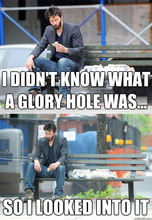 i didn't know what a glory hole was... so i looked into it  
