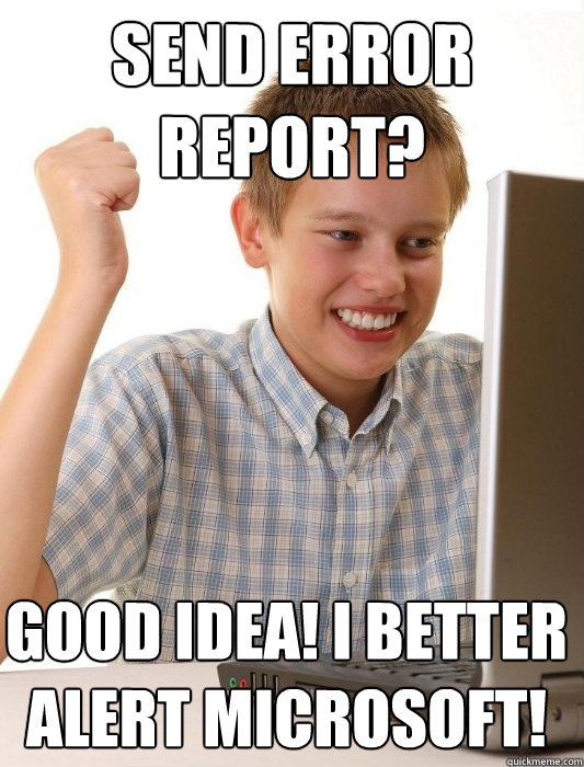 send error report? good idea! i better alert microsoft!  First Day on the Internet Kid