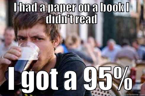 I HAD A PAPER ON A BOOK I DIDN'T READ I GOT A 95% Lazy College Senior