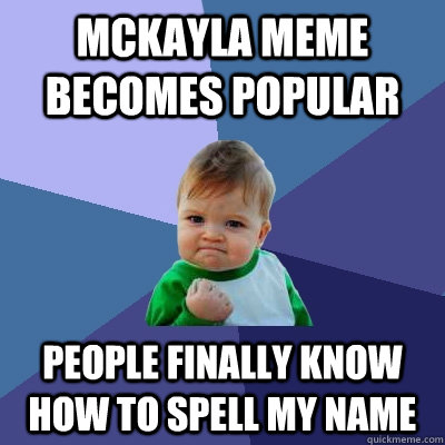 McKayla Meme becomes popular people finally know how to spell my name  Success Kid