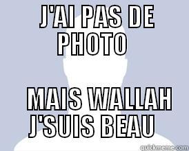   J'AI PAS DE PHOTO    MAIS WALLAH J'SUIS BEAU Misc