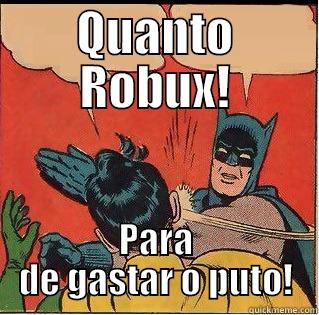 Seu pai te ensina com carinho... - QUANTO ROBUX! PARA DE GASTAR O PUTO! Slappin Batman