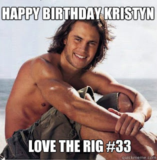Happy Birthday Kristyn Love The Rig #33  