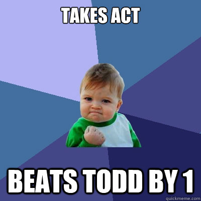 TAKES ACT BEATS TODD BY 1  Success Kid