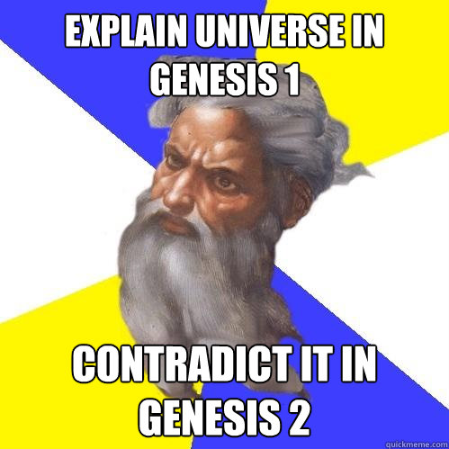 Explain universe in Genesis 1 contradict it in Genesis 2  Advice God
