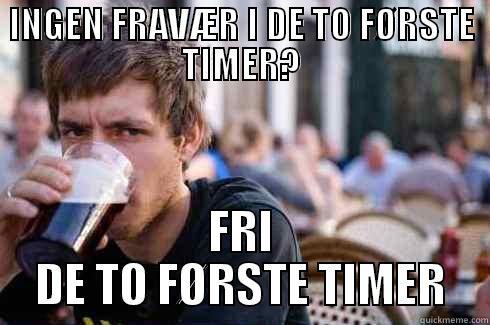 INGEN FRAVÆR I DE TO FØRSTE TIMER? FRI DE TO FØRSTE TIMER Lazy College Senior