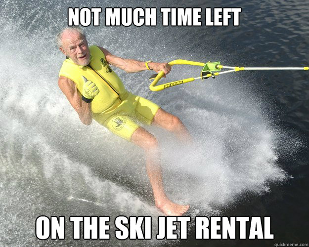 not much time left on the ski jet rental  Extreme Senior Citizen