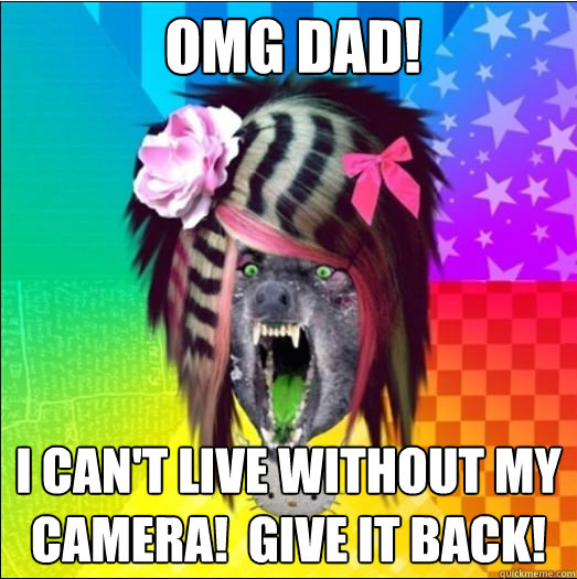 OMG DAD! I CAN'T LIVE WITHOUT MY CAMERA!  GIVE IT BACK!  Scene Wolf