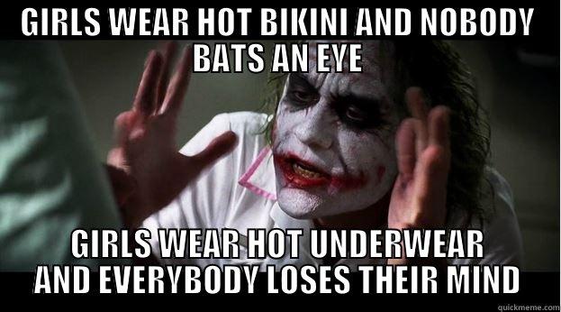 GIRLS WEAR HOT BIKINI AND NOBODY BATS AN EYE GIRLS WEAR HOT UNDERWEAR AND EVERYBODY LOSES THEIR MIND Joker Mind Loss