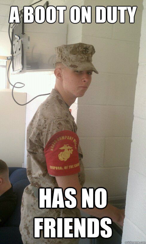 A boot on duty  has no friends   Tip of the spear