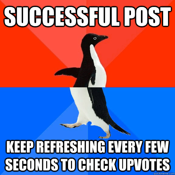 successful post Keep refreshing every few seconds to check upvotes  Socially Awesome Awkward Penguin