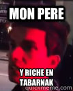mon PERE YÉ RICHE EN TABARNAK - mon PERE YÉ RICHE EN TABARNAK  Mon pre