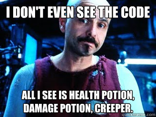 I don't even see the code All I see is health potion, damage potion, creeper. - I don't even see the code All I see is health potion, damage potion, creeper.  Cypher