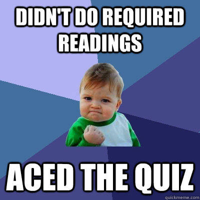Didn't do required readings aced the quiz  Success Kid
