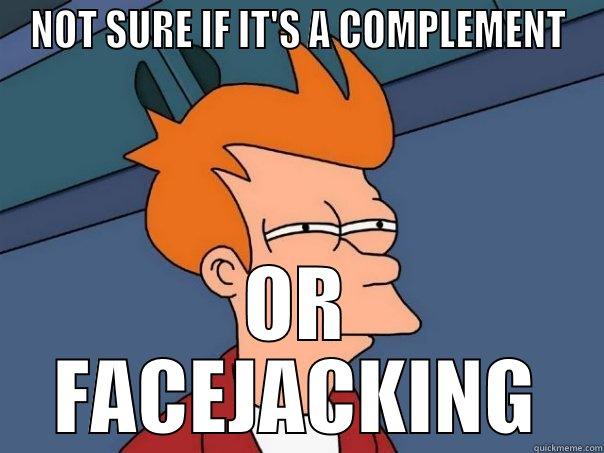 NOT SURE IF IT'S A COMPLEMENT OR FACEJACKING Futurama Fry