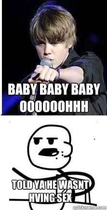 baby baby baby oooooohhh told ya he wasnt hving sex - baby baby baby oooooohhh told ya he wasnt hving sex  JB Cereal Guy