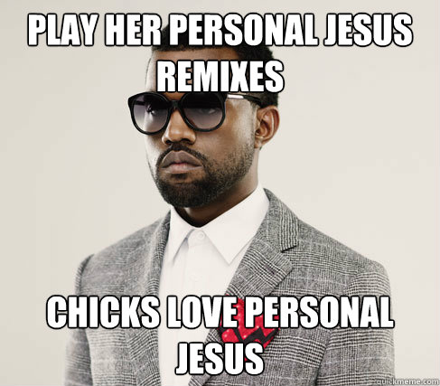 play her personal jesus remixes chicks love personal jesus  Romantic Kanye