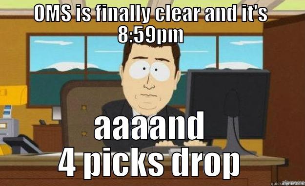 OMS IS FINALLY CLEAR AND IT'S 8:59PM AAAAND 4 PICKS DROP aaaand its gone