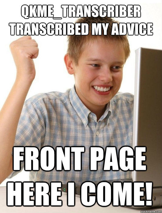 qkme_transcriber transcribed my advice animal Front page here I come!  First Day on the Internet Kid
