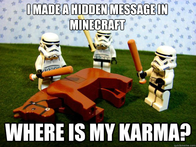 I made a hidden message in minecraft where is my karma?  Dead Horse