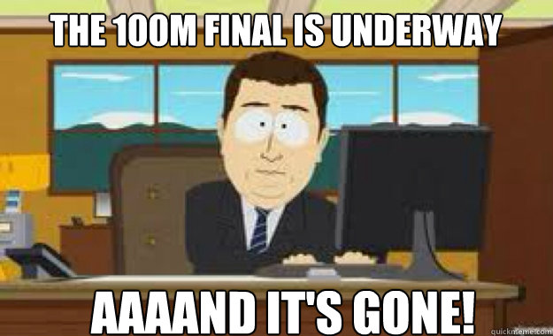 The 100m final is underway AAAAND IT'S GONE!  aaaand its gone