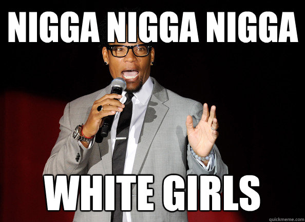 nigga nigga nigga white girls  