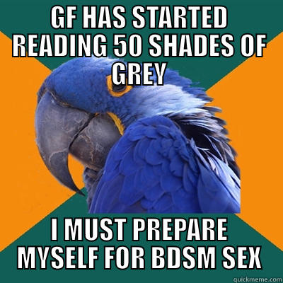 GF HAS STARTED READING 50 SHADES OF GREY I MUST PREPARE MYSELF FOR BDSM SEX Paranoid Parrot