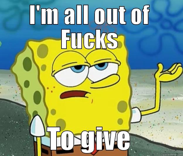 I'M ALL OUT OF FUCKS TO GIVE Tough Spongebob