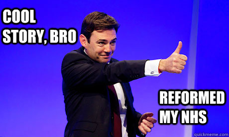 Cool story, bro Reformed my NHS  Andy Burnham
